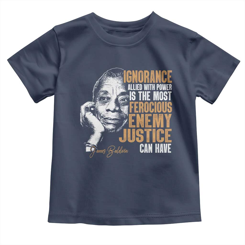 James Baldwin Toddler T Shirt Ignorance Allied With Power Is The Most Ferocious Enemy Justice Can Have