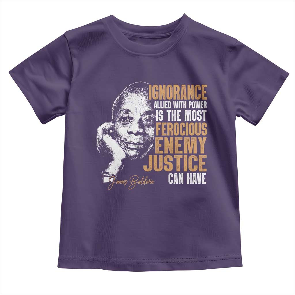 James Baldwin Toddler T Shirt Ignorance Allied With Power Is The Most Ferocious Enemy Justice Can Have