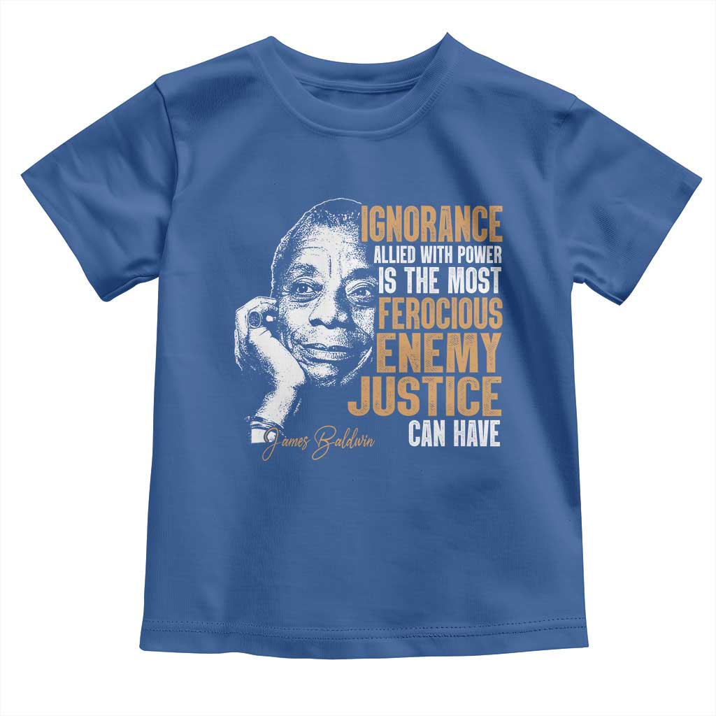 James Baldwin Toddler T Shirt Ignorance Allied With Power Is The Most Ferocious Enemy Justice Can Have