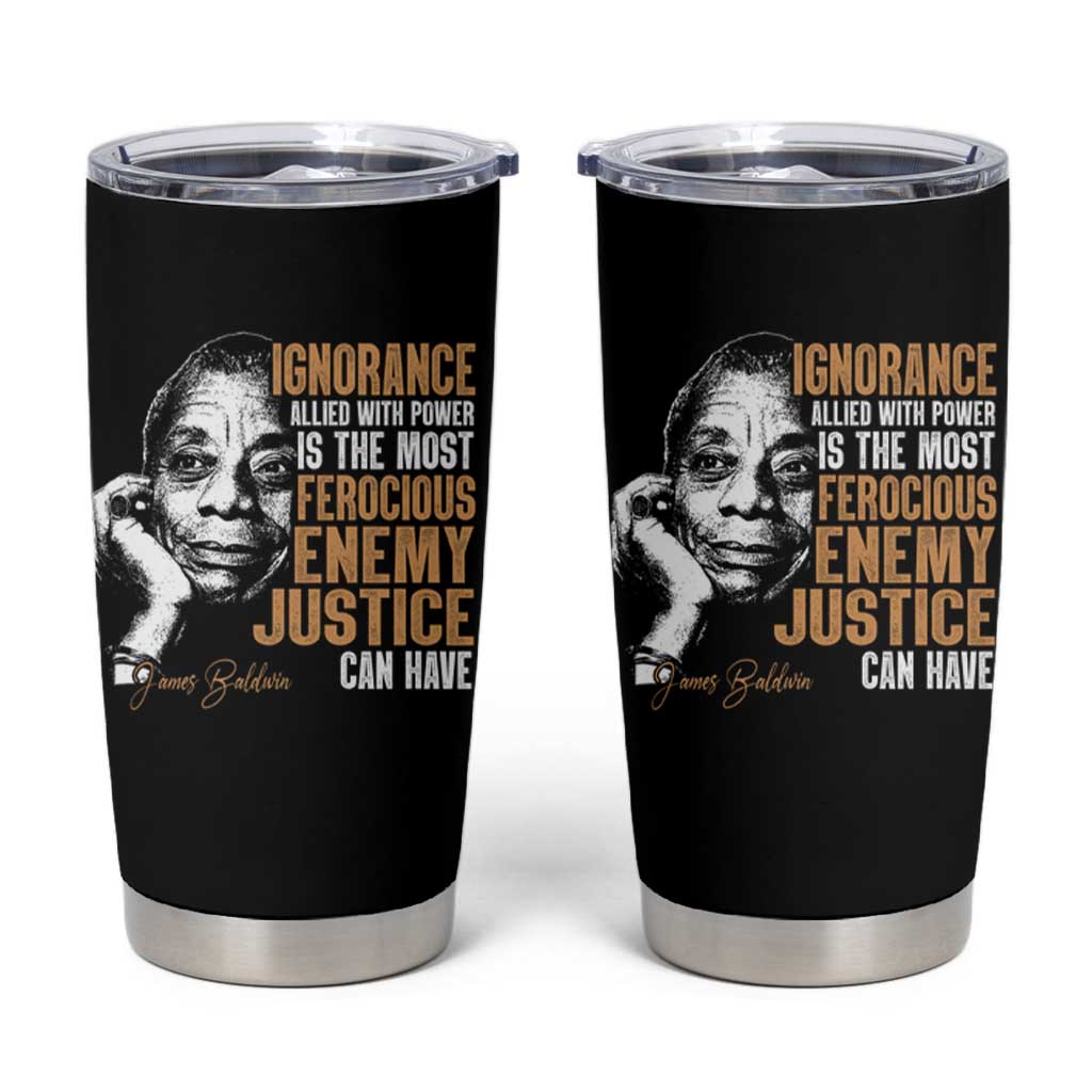 James Baldwin Tumbler Cup Ignorance Allied With Power Is The Most Ferocious Enemy Justice Can Have