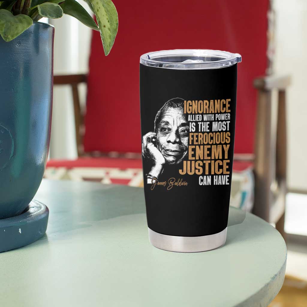 James Baldwin Tumbler Cup Ignorance Allied With Power Is The Most Ferocious Enemy Justice Can Have