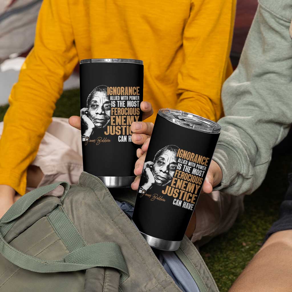 James Baldwin Tumbler Cup Ignorance Allied With Power Is The Most Ferocious Enemy Justice Can Have