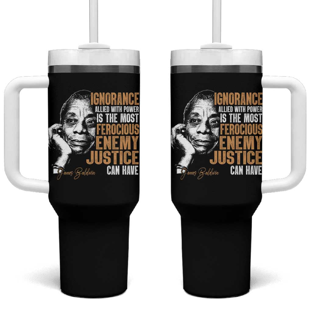 James Baldwin Tumbler With Handle Ignorance Allied With Power Is The Most Ferocious Enemy Justice Can Have