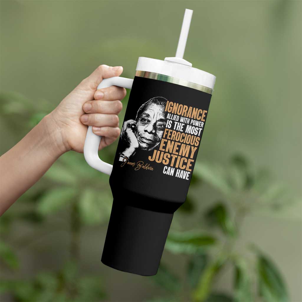 James Baldwin Tumbler With Handle Ignorance Allied With Power Is The Most Ferocious Enemy Justice Can Have