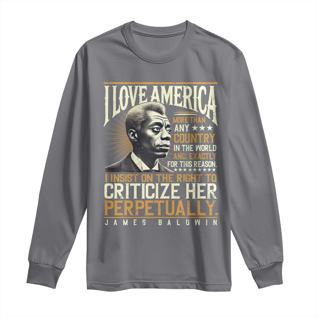 James Baldwin Long Sleeve Shirt I Love America More Than Any Country In The World Black History