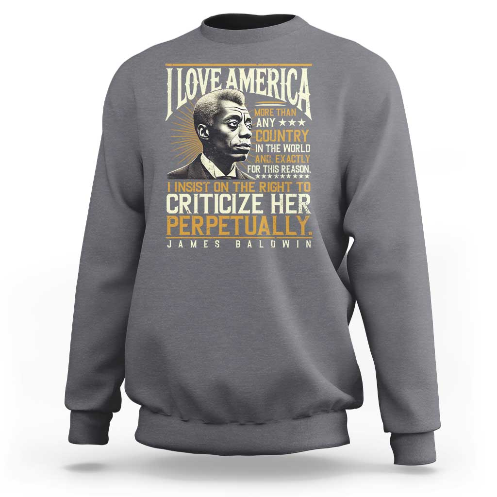 James Baldwin Sweatshirt I Love America More Than Any Country In The World Black History
