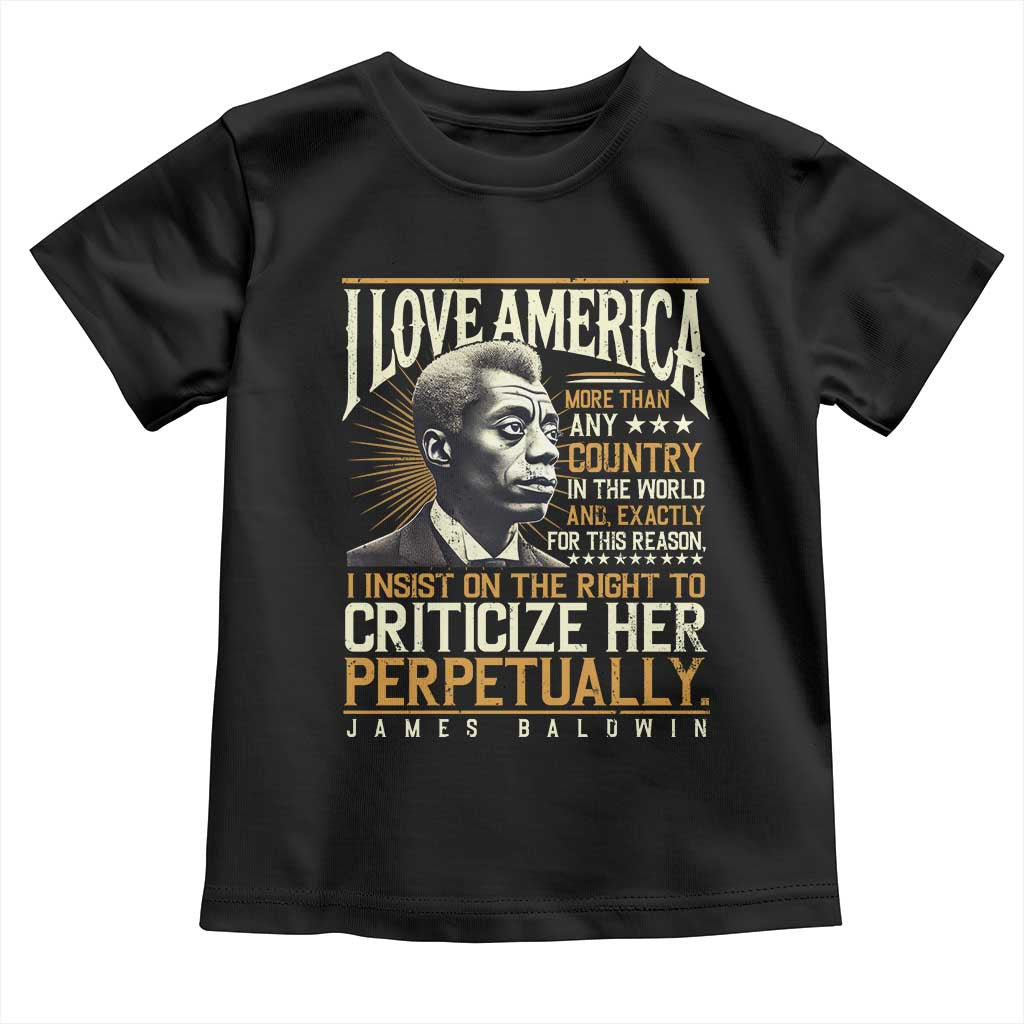 James Baldwin Toddler T Shirt I Love America More Than Any Country In The World Black History