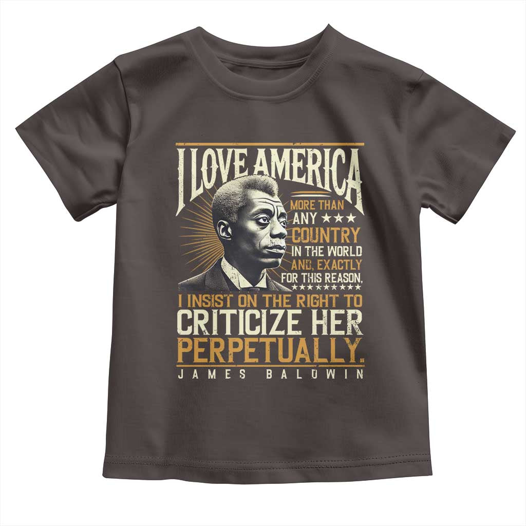 James Baldwin Toddler T Shirt I Love America More Than Any Country In The World Black History