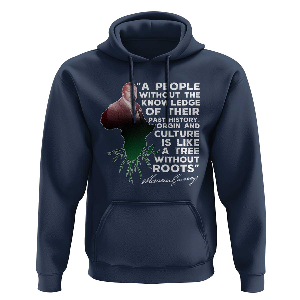 Marcus Garvey Hoodie A People Without The Knowledge Of Their Past History Is Like A Tree Without Roots