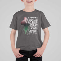 Marcus Garvey T Shirt For Kid A People Without The Knowledge Of Their Past History Is Like A Tree Without Roots