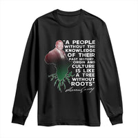 Marcus Garvey Long Sleeve Shirt A People Without The Knowledge Of Their Past History Is Like A Tree Without Roots