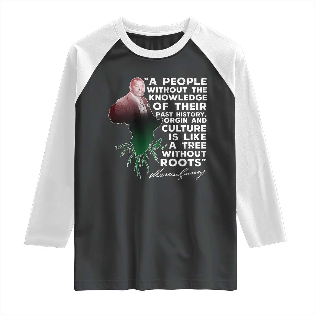 Marcus Garvey Raglan Shirt A People Without The Knowledge Of Their Past History Is Like A Tree Without Roots