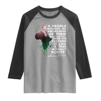 Marcus Garvey Raglan Shirt A People Without The Knowledge Of Their Past History Is Like A Tree Without Roots
