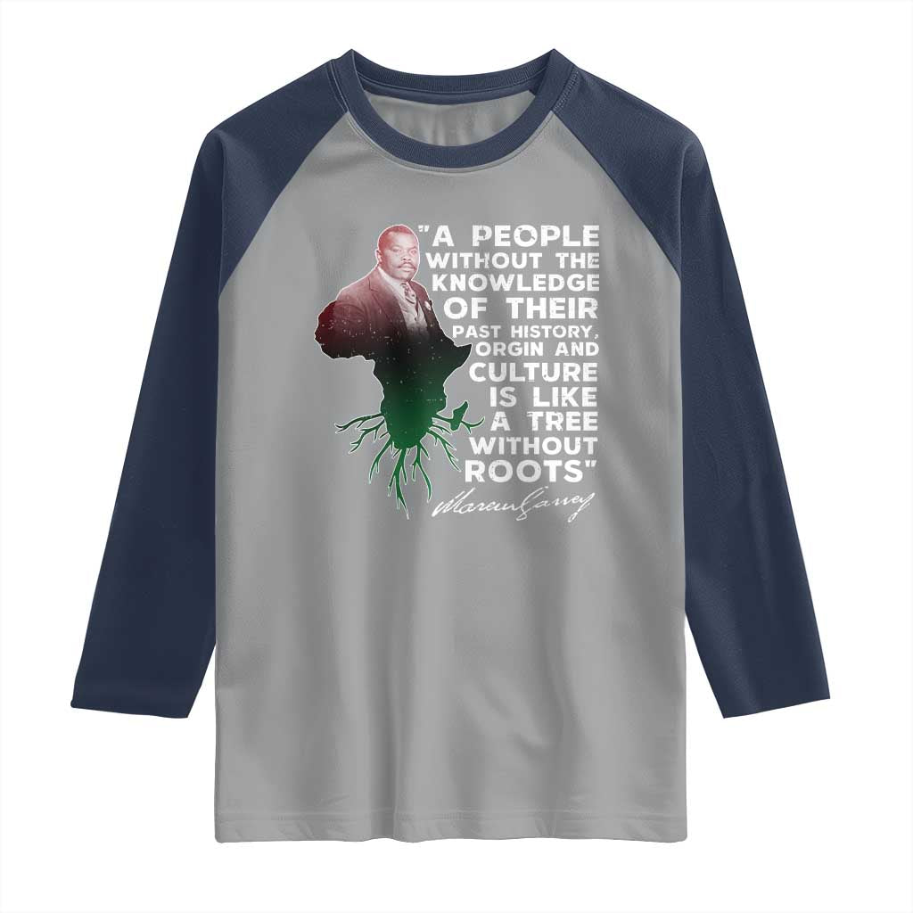 Marcus Garvey Raglan Shirt A People Without The Knowledge Of Their Past History Is Like A Tree Without Roots