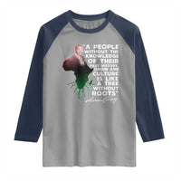 Marcus Garvey Raglan Shirt A People Without The Knowledge Of Their Past History Is Like A Tree Without Roots