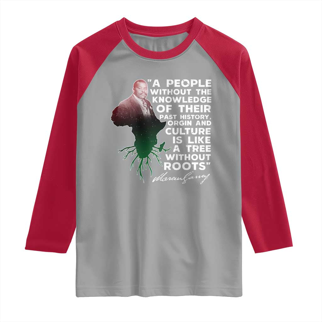 Marcus Garvey Raglan Shirt A People Without The Knowledge Of Their Past History Is Like A Tree Without Roots