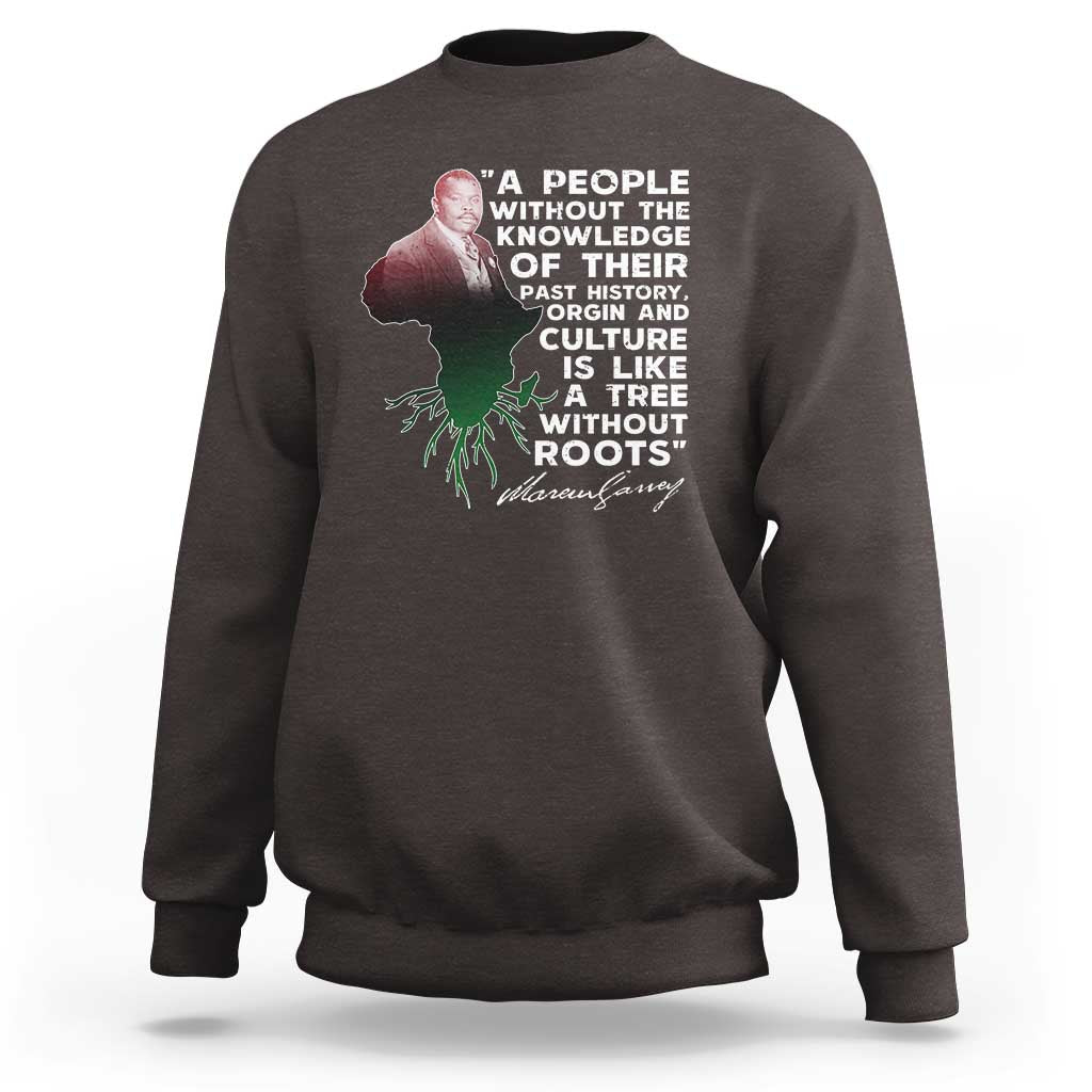 Marcus Garvey Sweatshirt A People Without The Knowledge Of Their Past History Is Like A Tree Without Roots