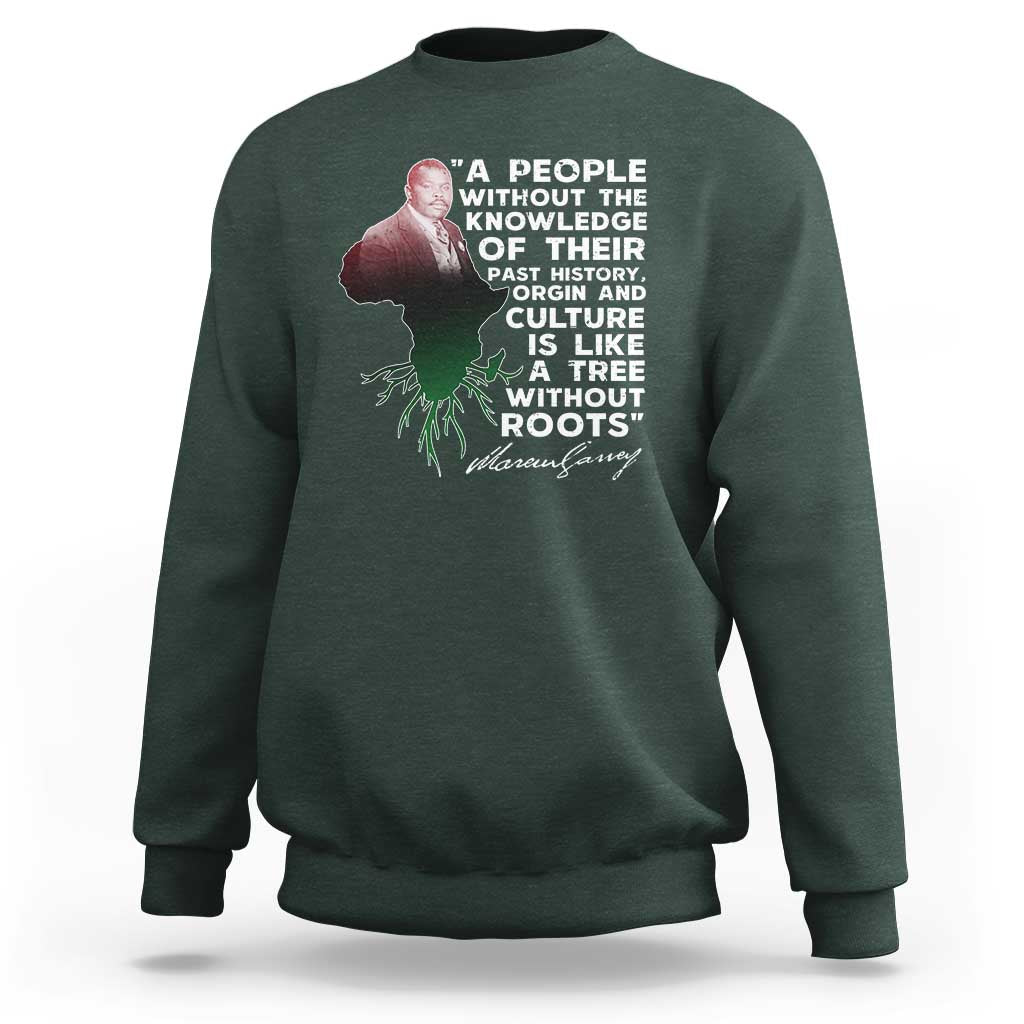 Marcus Garvey Sweatshirt A People Without The Knowledge Of Their Past History Is Like A Tree Without Roots
