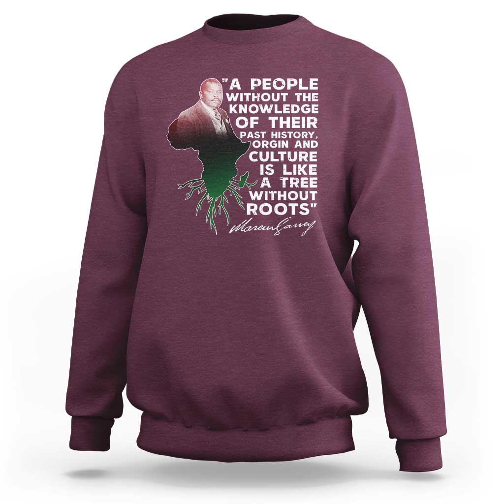 Marcus Garvey Sweatshirt A People Without The Knowledge Of Their Past History Is Like A Tree Without Roots