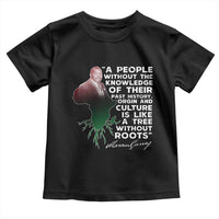 Marcus Garvey Toddler T Shirt A People Without The Knowledge Of Their Past History Is Like A Tree Without Roots