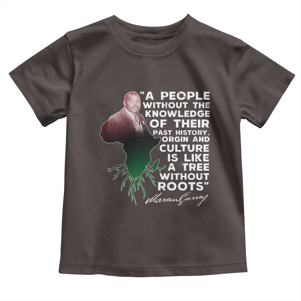 Marcus Garvey Toddler T Shirt A People Without The Knowledge Of Their Past History Is Like A Tree Without Roots
