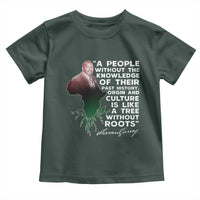 Marcus Garvey Toddler T Shirt A People Without The Knowledge Of Their Past History Is Like A Tree Without Roots