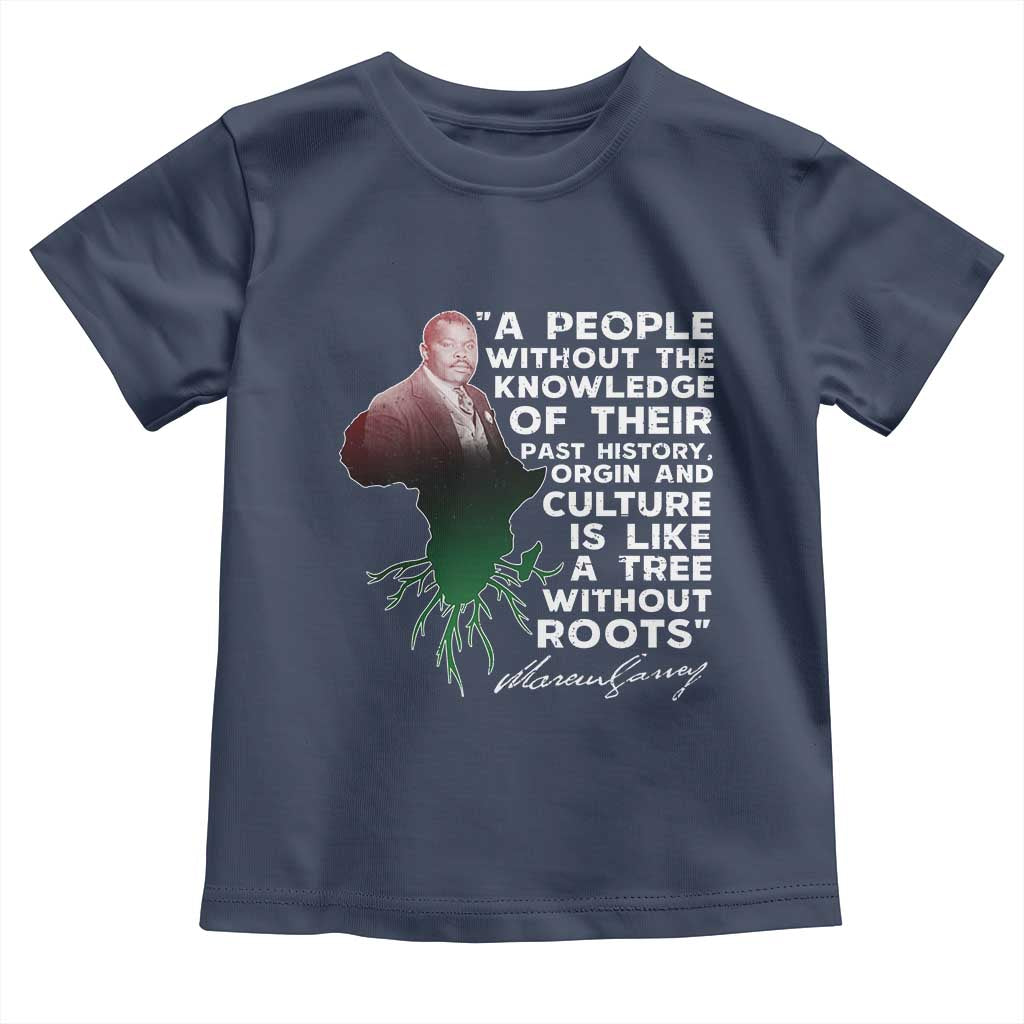 Marcus Garvey Toddler T Shirt A People Without The Knowledge Of Their Past History Is Like A Tree Without Roots
