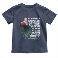 Marcus Garvey Toddler T Shirt A People Without The Knowledge Of Their Past History Is Like A Tree Without Roots