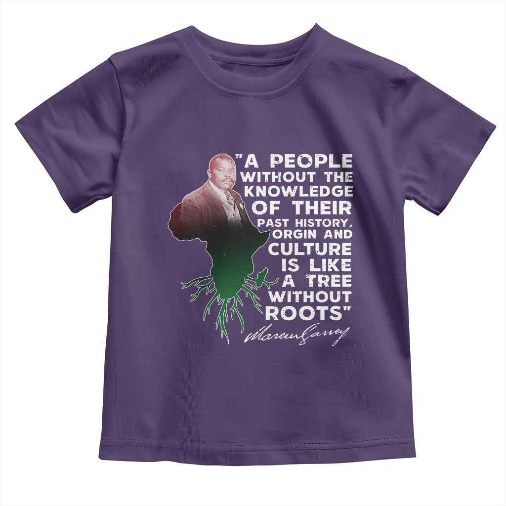 Marcus Garvey Toddler T Shirt A People Without The Knowledge Of Their Past History Is Like A Tree Without Roots