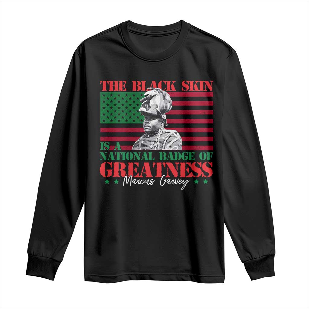Marcus Garvey Long Sleeve Shirt The Black Skin Is A National Badge Of Greatness African American Flag