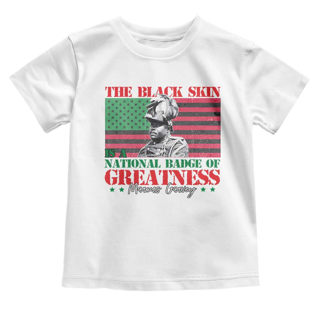 Marcus Garvey Toddler T Shirt The Black Skin Is A National Badge Of Greatness African American Flag