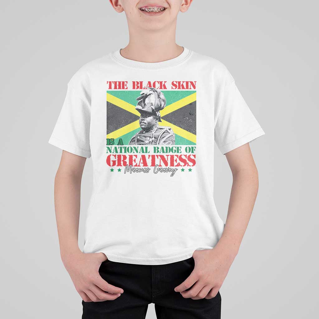 Marcus Garvey T Shirt For Kid The Black Skin Is A National Badge Of Greatness Jamaican Flag