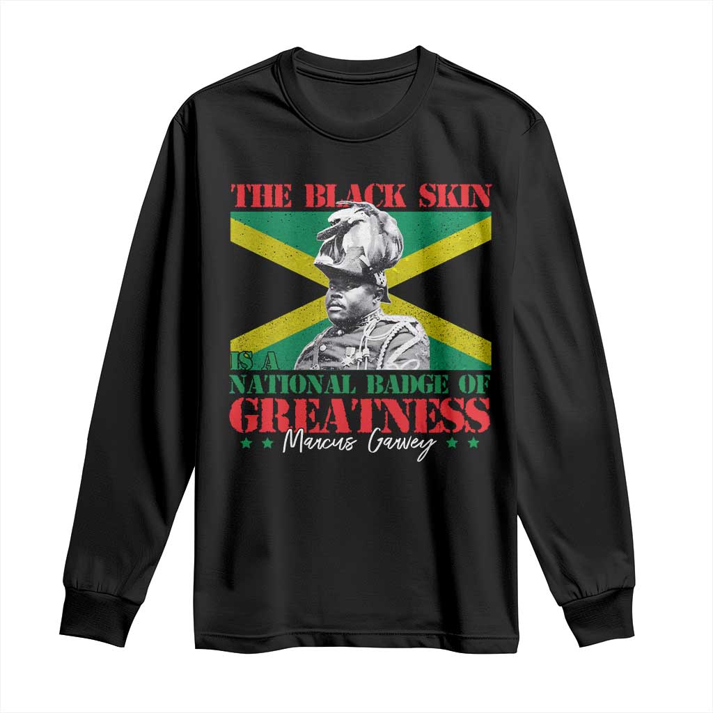 Marcus Garvey Long Sleeve Shirt The Black Skin Is A National Badge Of Greatness Jamaican Flag