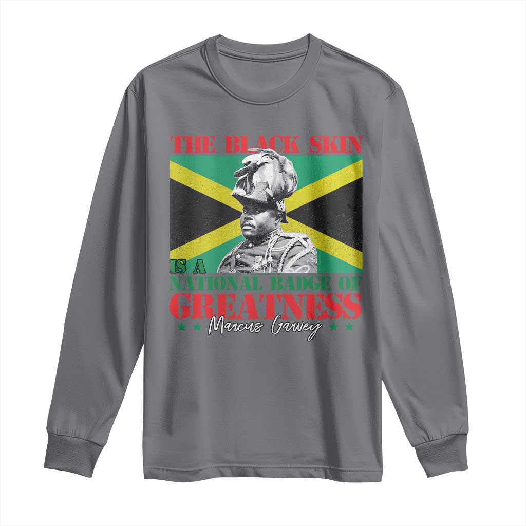 Marcus Garvey Long Sleeve Shirt The Black Skin Is A National Badge Of Greatness Jamaican Flag