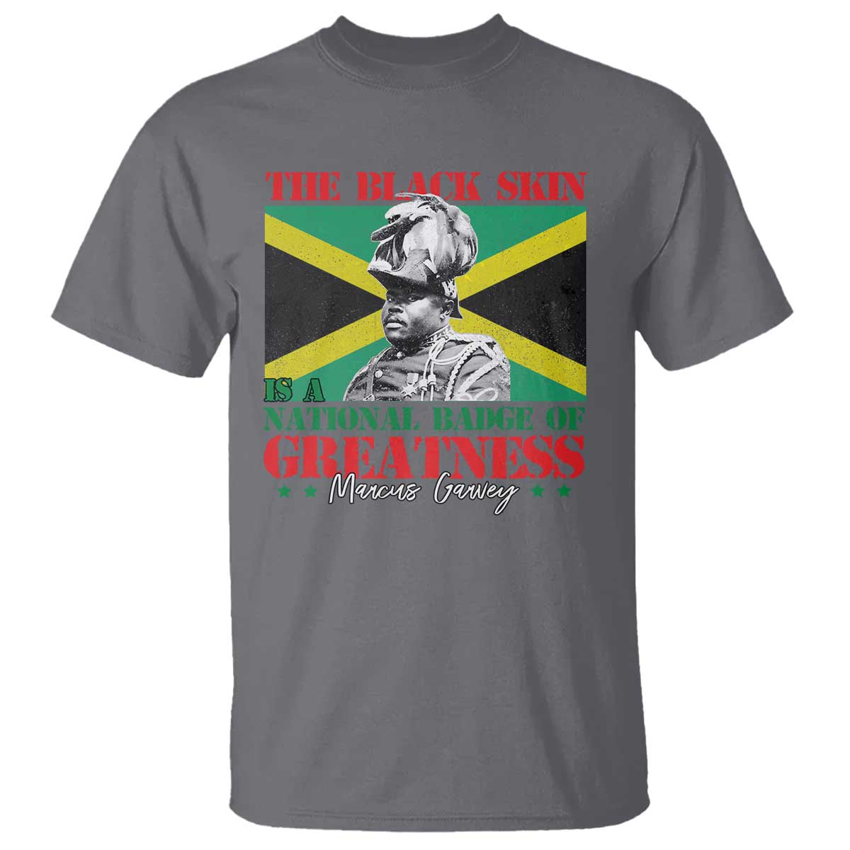 Marcus Garvey T Shirt The Black Skin Is A National Badge Of Greatness Jamaican Flag