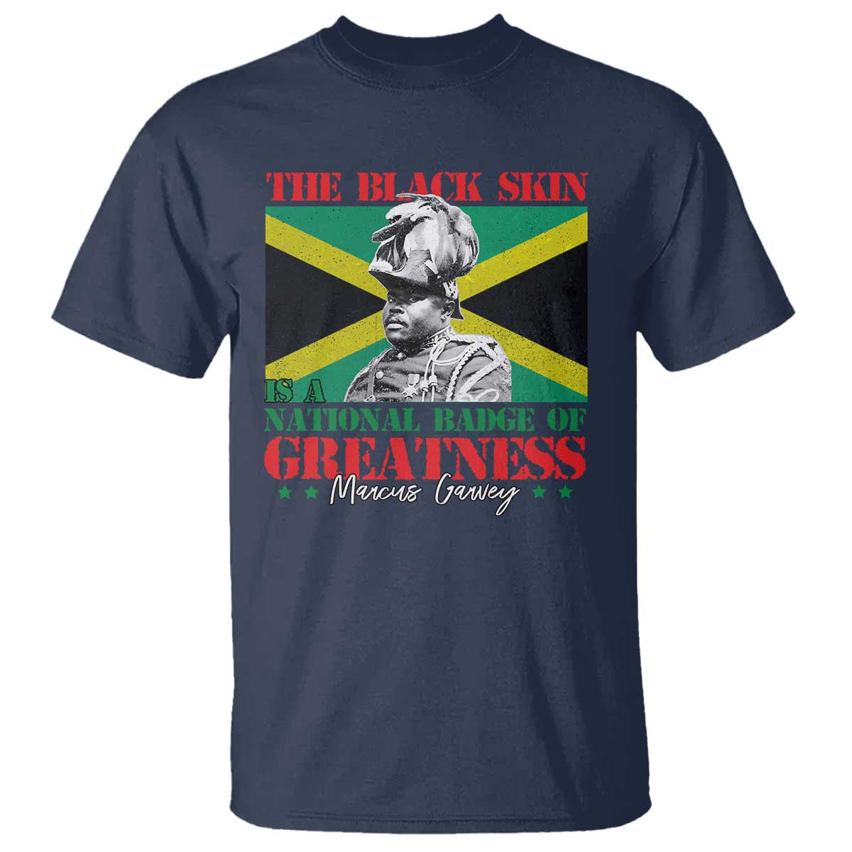 Marcus Garvey T Shirt The Black Skin Is A National Badge Of Greatness Jamaican Flag