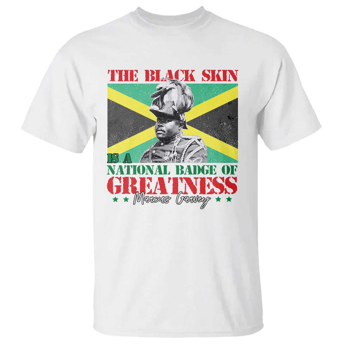Marcus Garvey T Shirt The Black Skin Is A National Badge Of Greatness Jamaican Flag