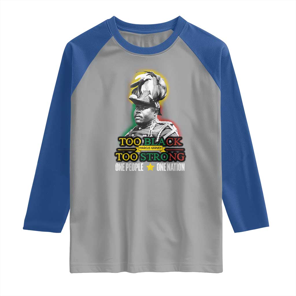 Marcus Garvey Raglan Shirt Too Black Too Strong One People One Nation