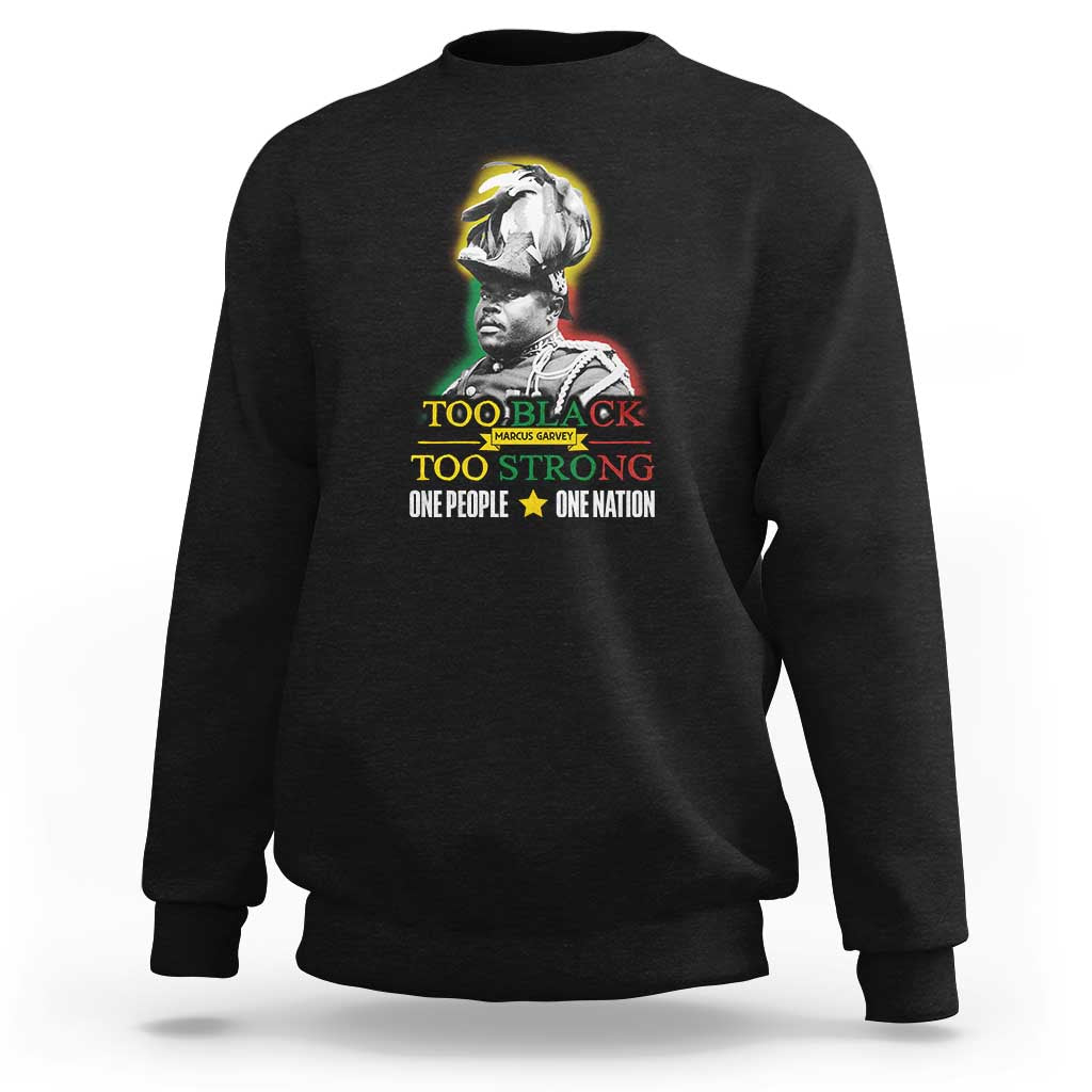 Marcus Garvey Sweatshirt Too Black Too Strong One People One Nation