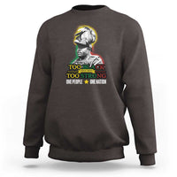 Marcus Garvey Sweatshirt Too Black Too Strong One People One Nation
