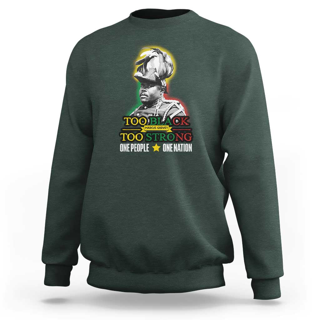 Marcus Garvey Sweatshirt Too Black Too Strong One People One Nation