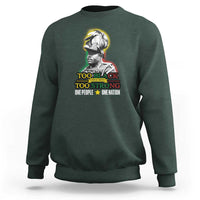 Marcus Garvey Sweatshirt Too Black Too Strong One People One Nation