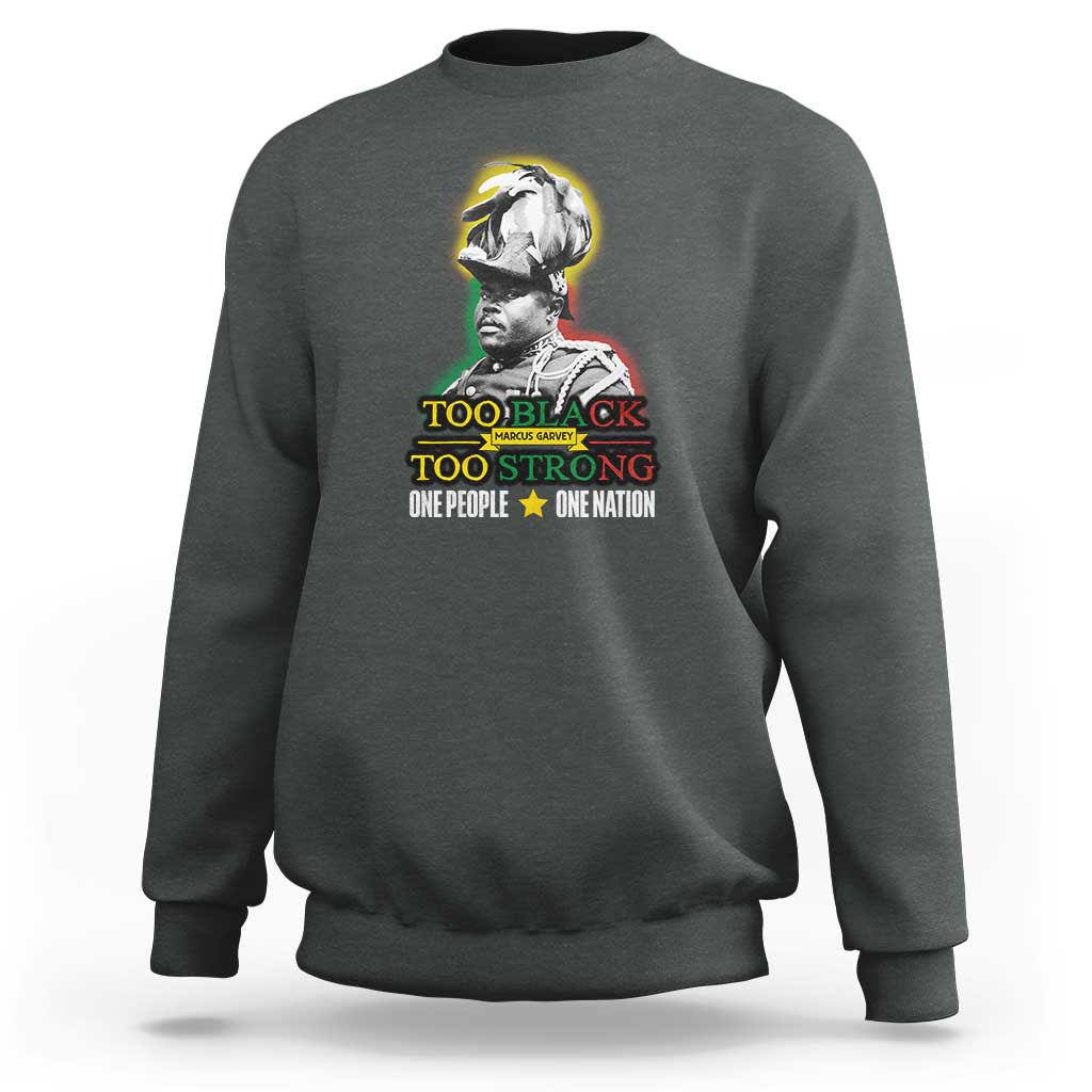 Marcus Garvey Sweatshirt Too Black Too Strong One People One Nation