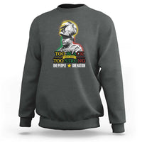 Marcus Garvey Sweatshirt Too Black Too Strong One People One Nation