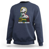Marcus Garvey Sweatshirt Too Black Too Strong One People One Nation