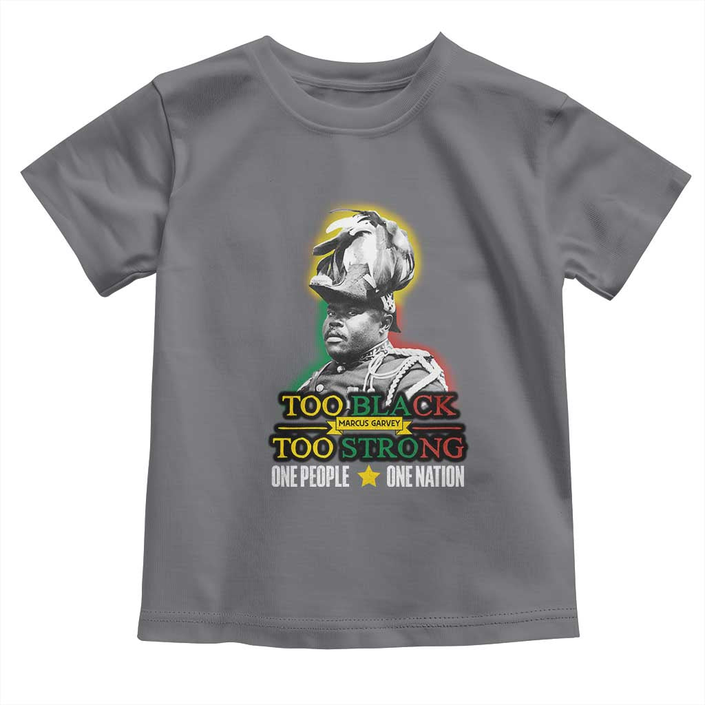Marcus Garvey Toddler T Shirt Too Black Too Strong One People One Nation