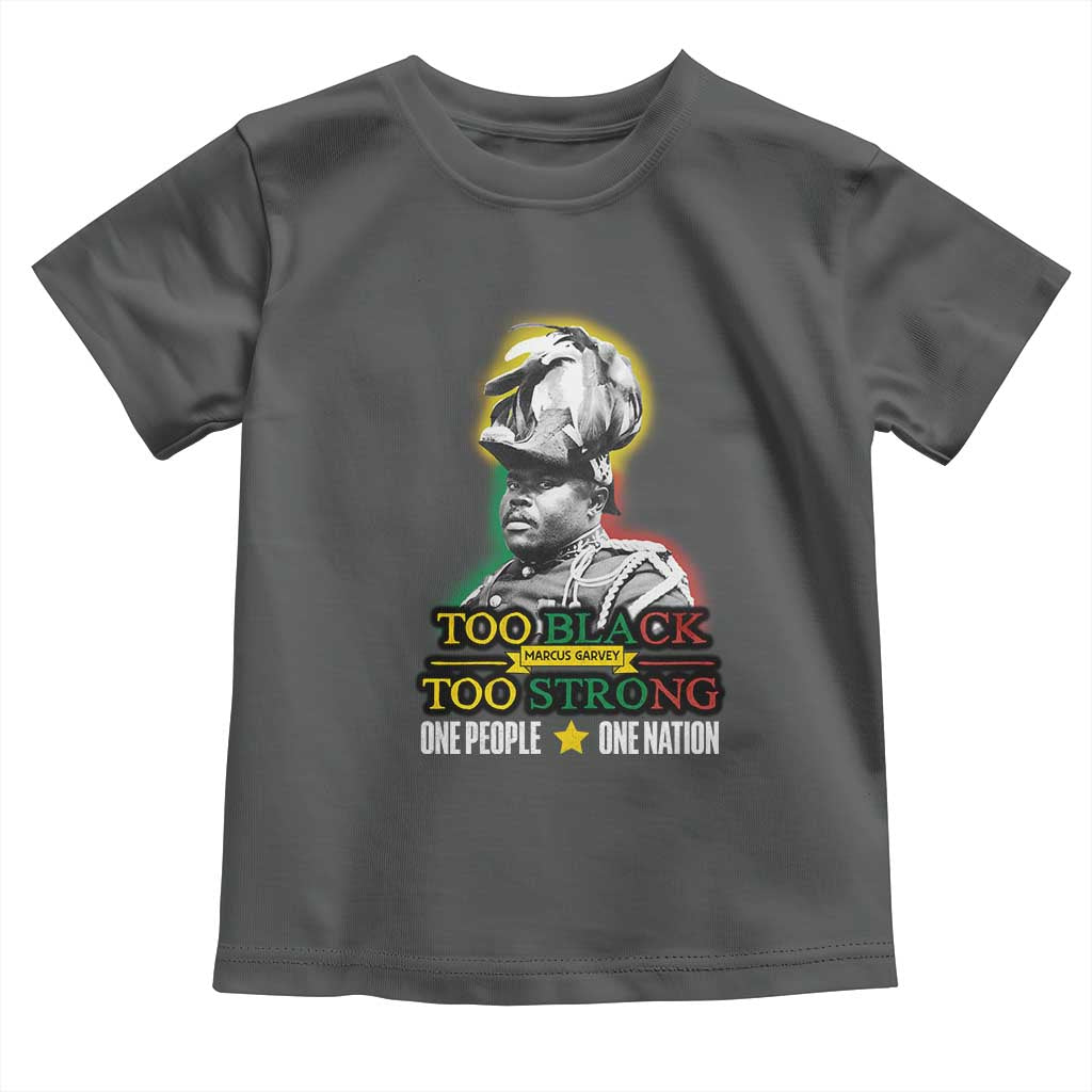 Marcus Garvey Toddler T Shirt Too Black Too Strong One People One Nation
