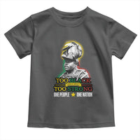 Marcus Garvey Toddler T Shirt Too Black Too Strong One People One Nation
