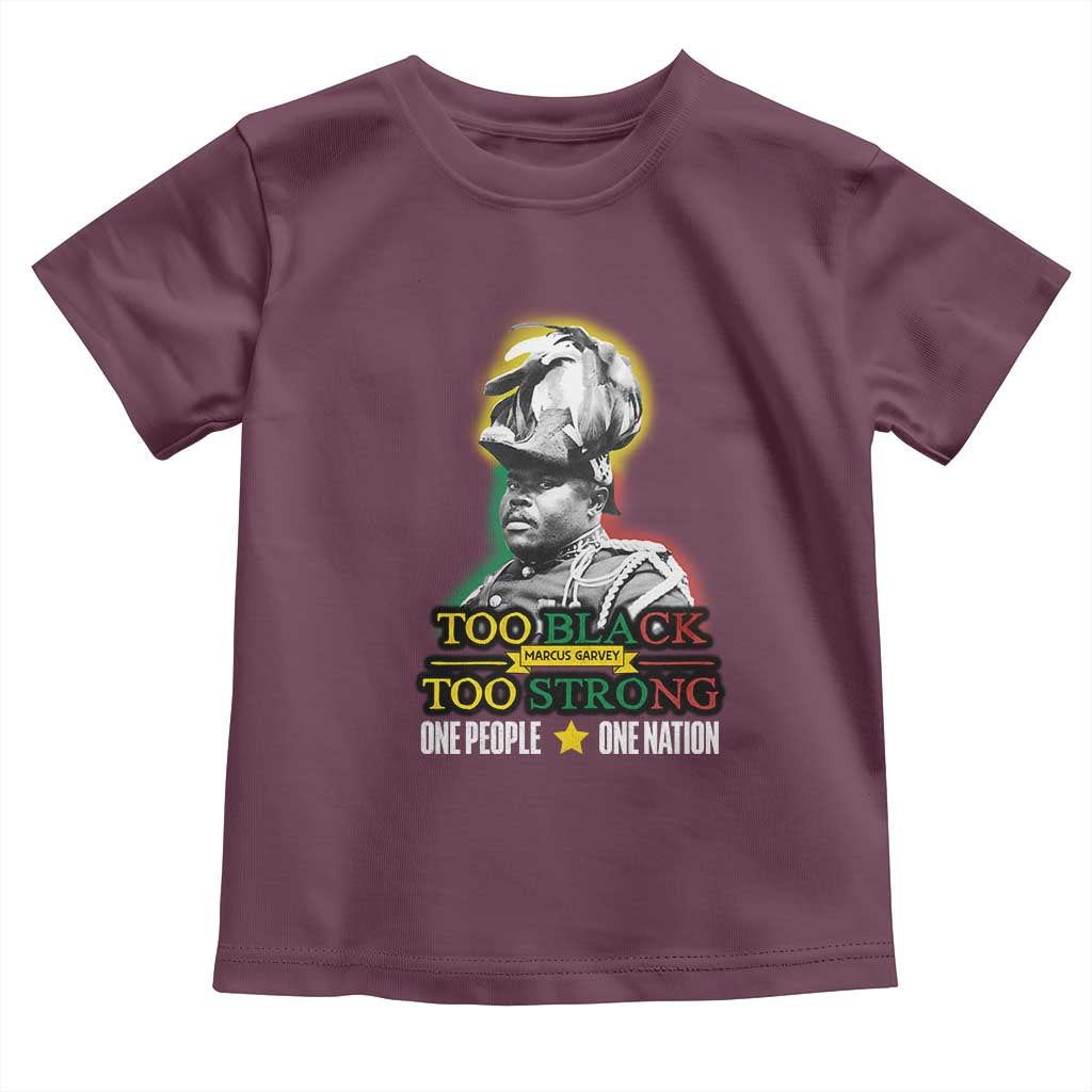Marcus Garvey Toddler T Shirt Too Black Too Strong One People One Nation