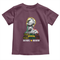 Marcus Garvey Toddler T Shirt Too Black Too Strong One People One Nation